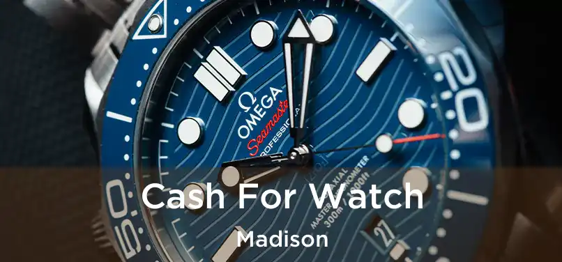  Cash For Watch Madison